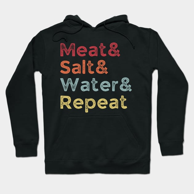 Meat& Salt& Water& Repeat Funny Meat Lover Carnivore BBQ Fan Hoodie by CarnivoreMerch